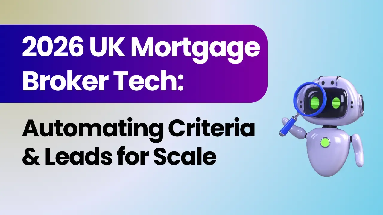 2026 UK Mortgage Broker Tech: Automating Criteria & Leads for Scale