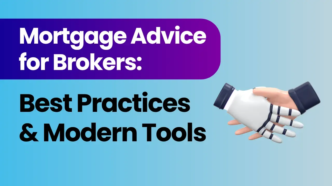 Advice About Mortgages for Brokers: Best Practices & Modern Tools