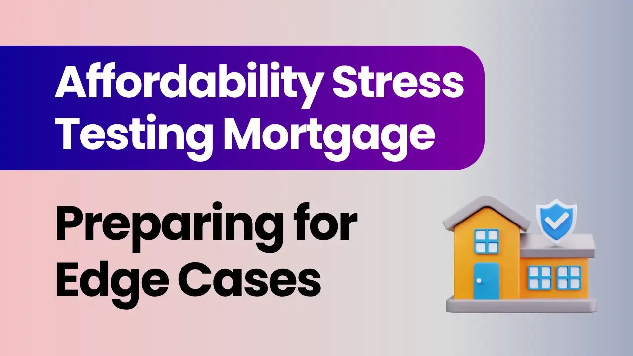 Affordability Stress Testing Mortgage - Preparing for Edge Cases