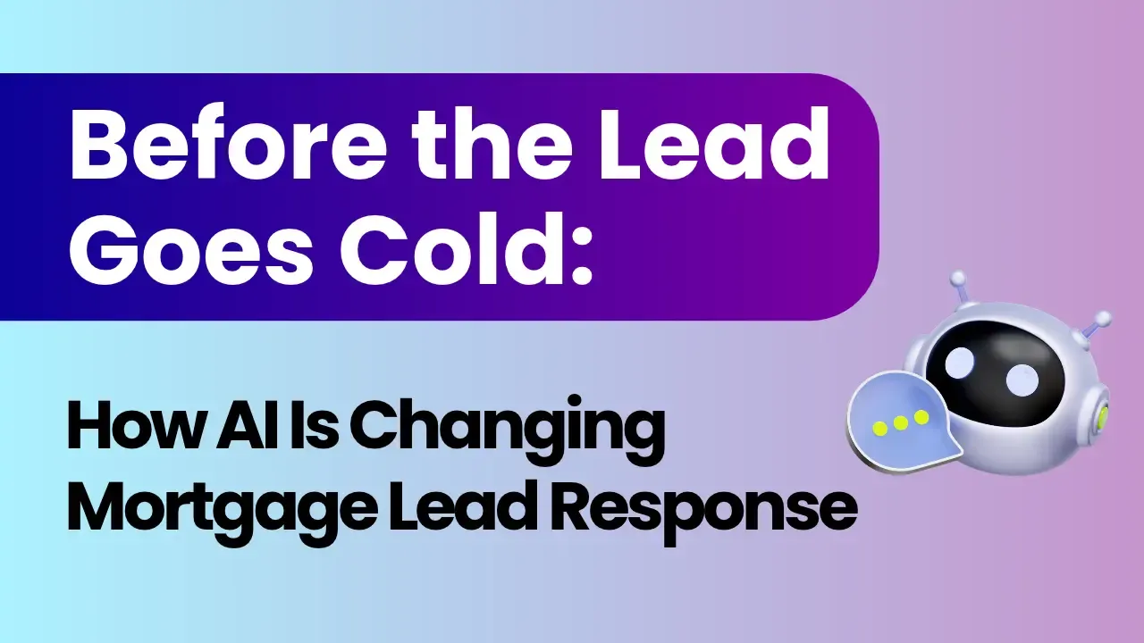 Before the Lead Goes Cold: How AI Is Changing Mortgage Lead Response