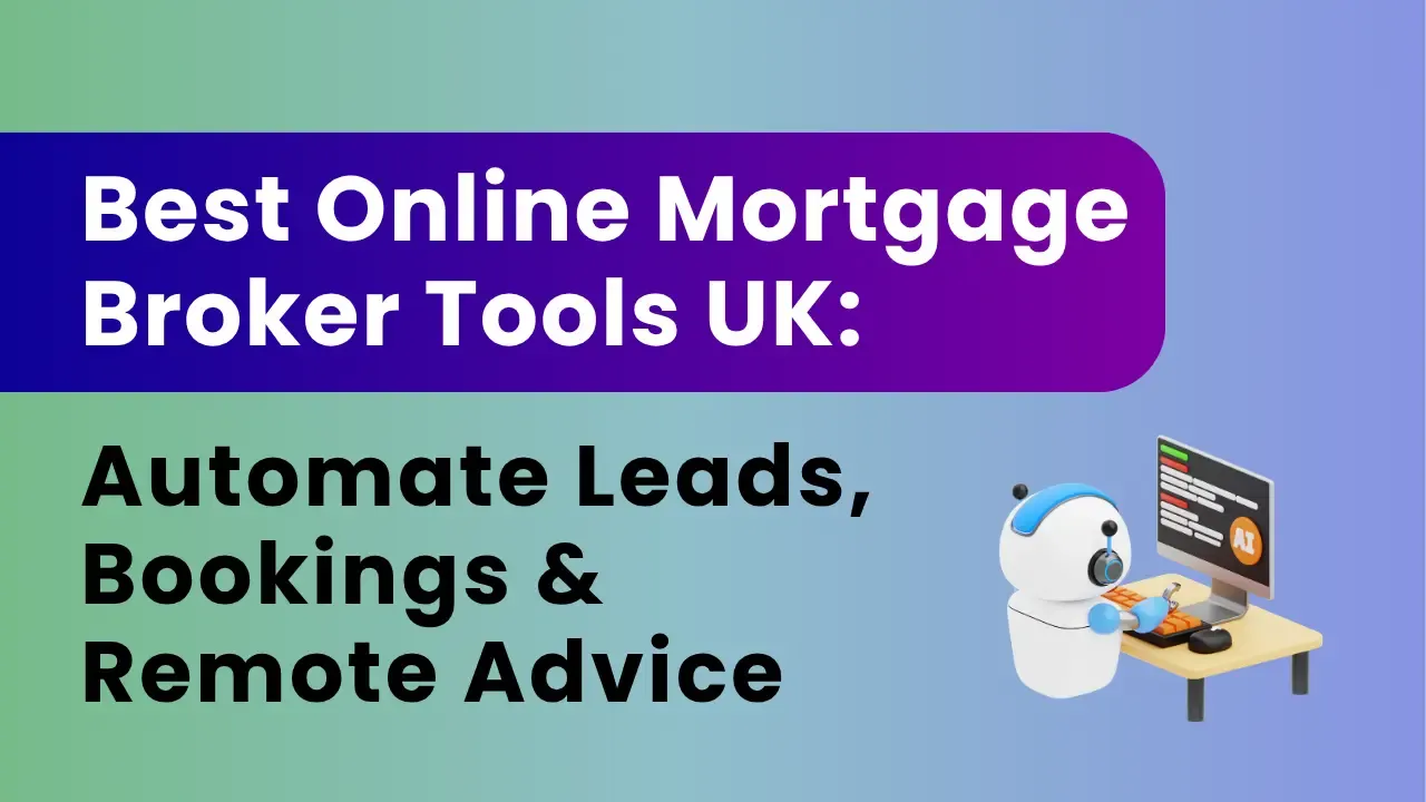 Best Online Mortgage Broker Tools UK: Automate Leads, Bookings & Remote Advice