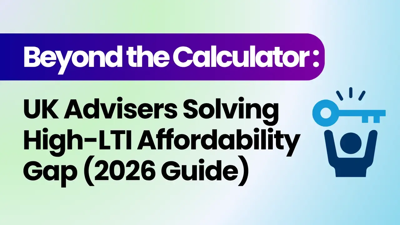 Beyond the Calculator: How UK Advisers Are Solving the High-LTI Affordability Gap (2026 Guide)