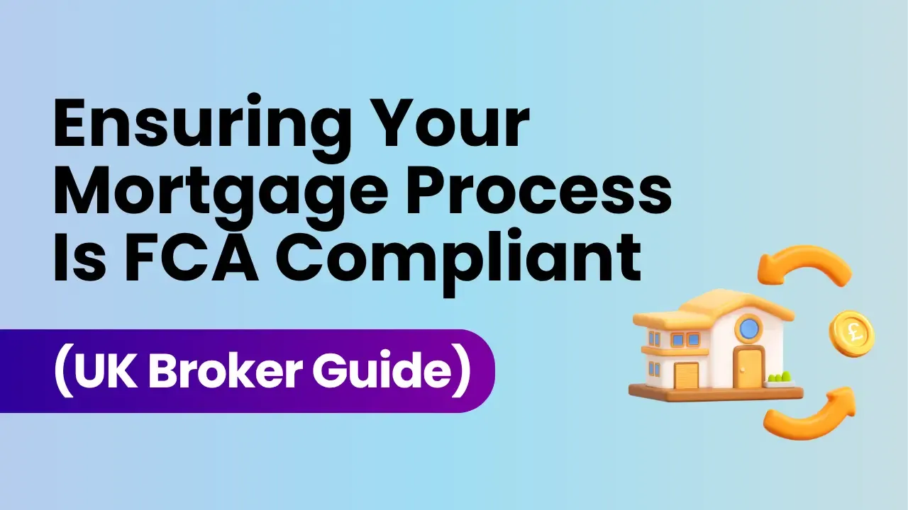  Ensuring Your Mortgage Process Is FCA Compliant | UK Broker Guide