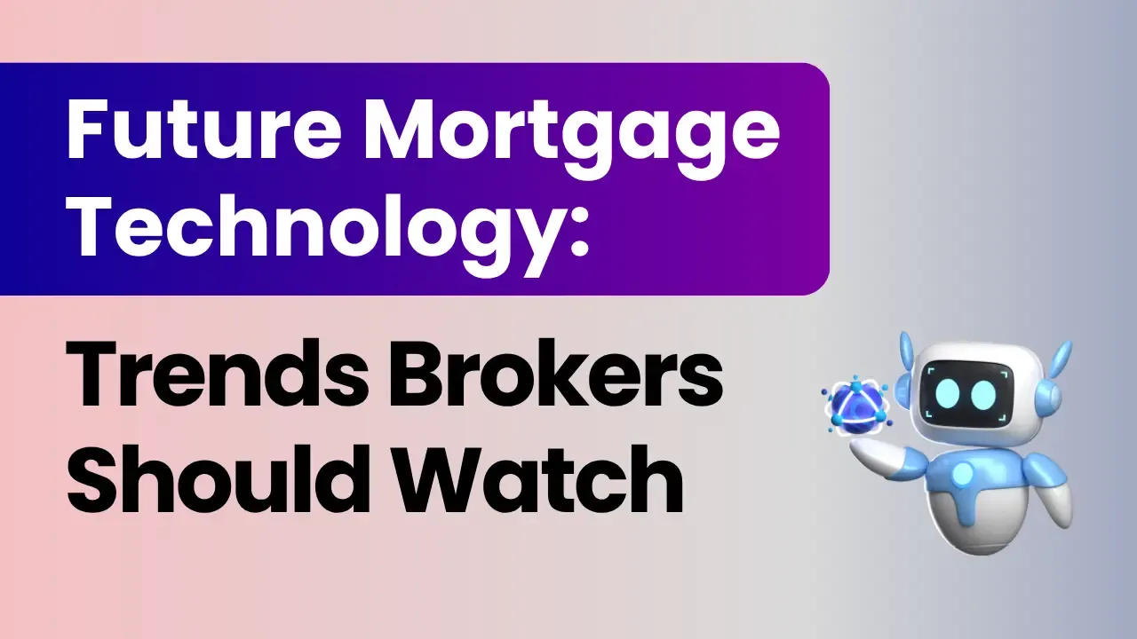 Future Mortgage Technology: Trends Brokers Should Watch