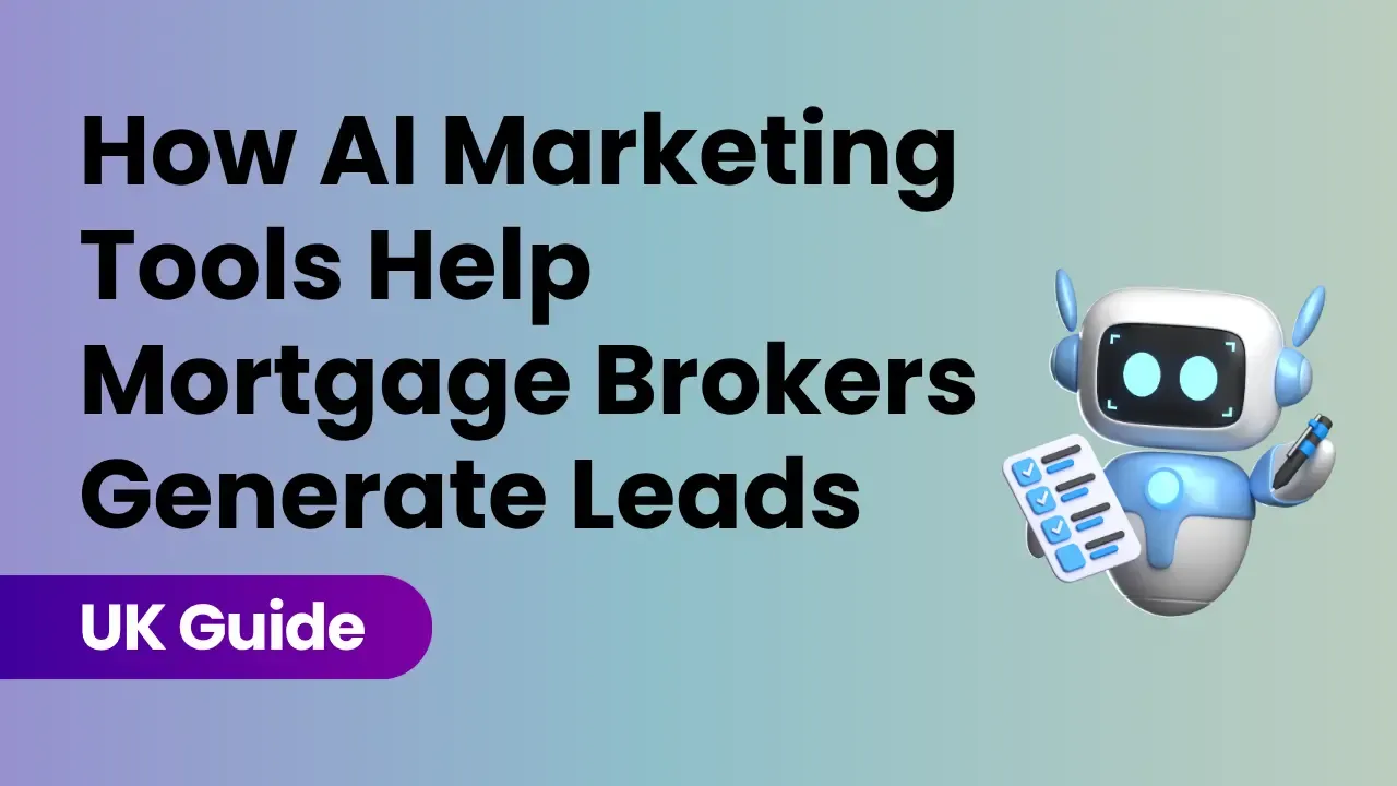 How AI Marketing Tools Help Mortgage Brokers Generate More Leads (UK Guide)