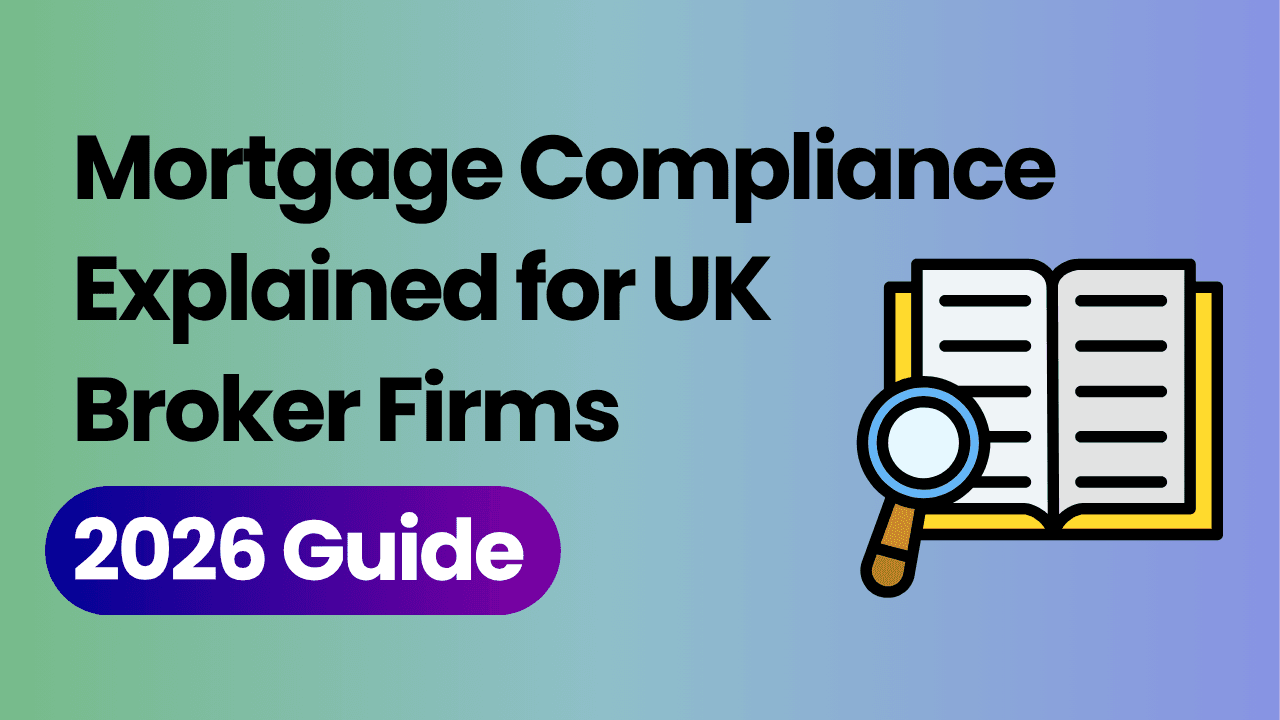 Mortgage Compliance Explained for UK Broker Firms (2026 Guide)