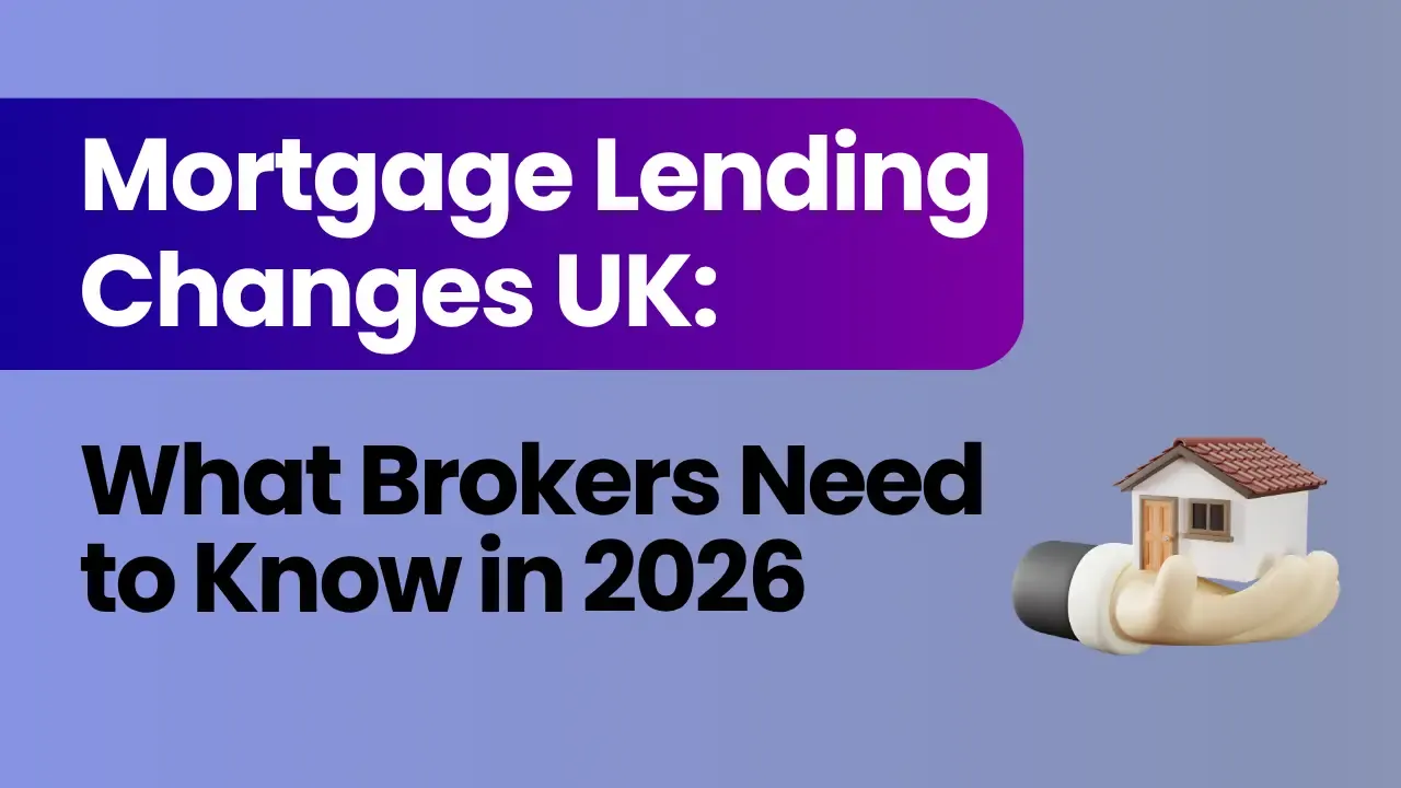 Mortgage Lending Changes UK: What Brokers Need to Know in 2026