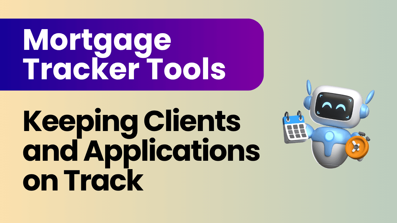 Mortgage Tracker Tools - Keeping Clients and Applications on Track