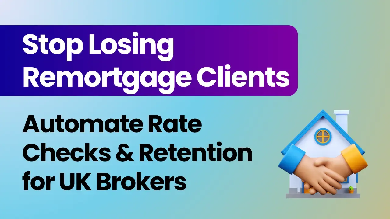 Stop Losing Remortgage Clients | Automate Rate Checks & Retention for UK Brokers