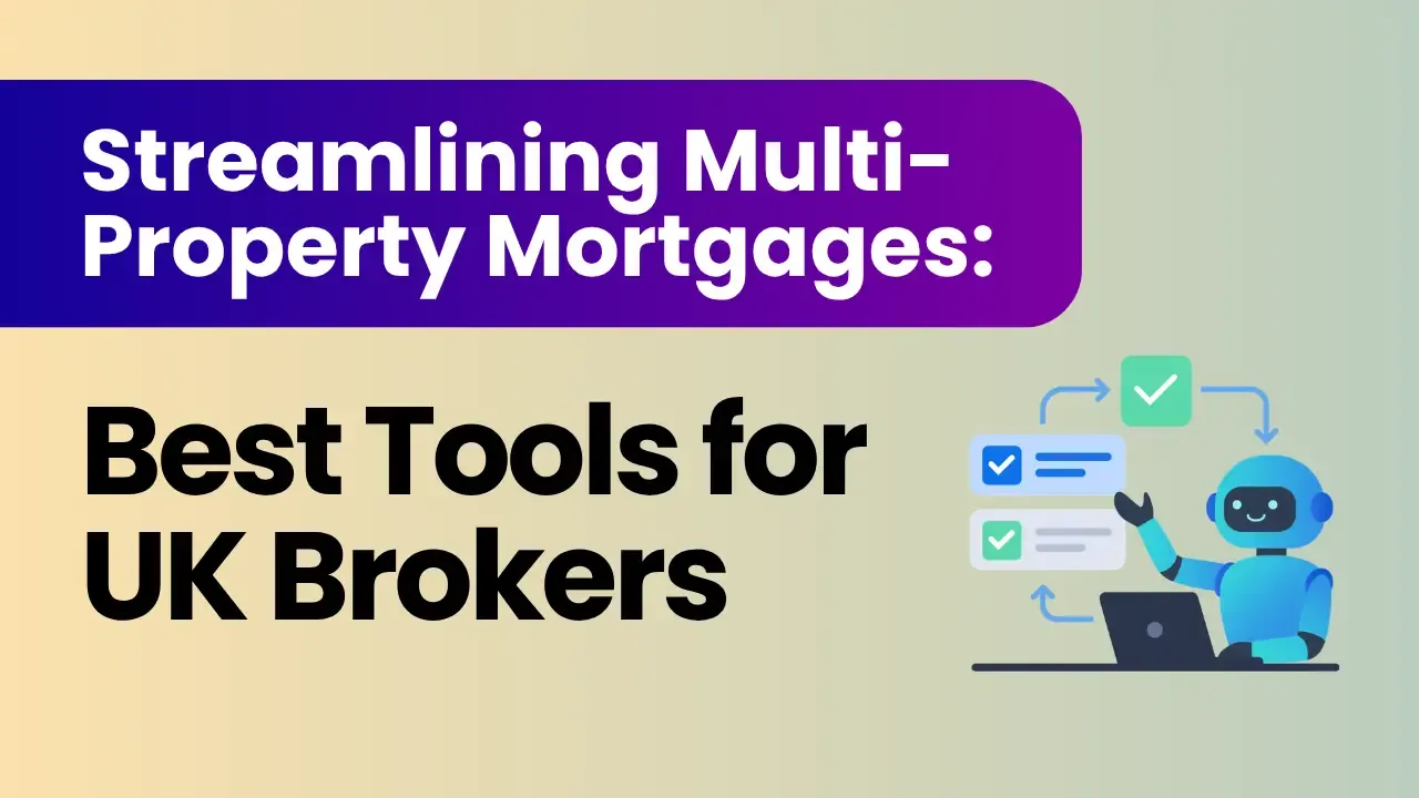 Streamlining Multi-Property Mortgages: Best Tools for UK Brokers 