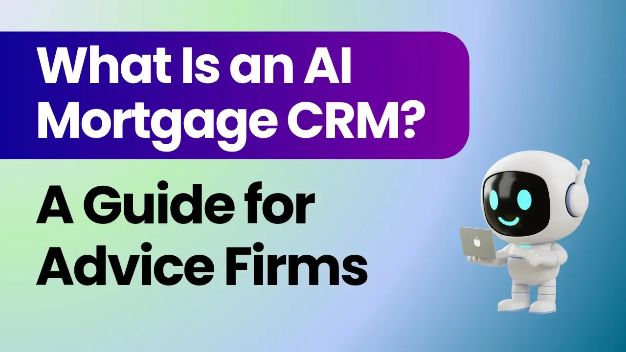 What Is an AI Mortgage CRM? A Guide for Advice Firms